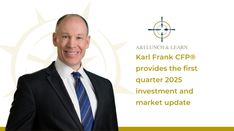 A&I LUNCH & LEARN Karl Frank CFP® provides the first quarter 2025 investment and market update